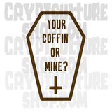 Horror Your Coffin or Mine? Vinyl Decal