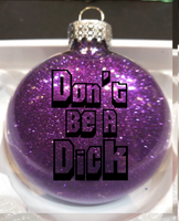 Don't Be A Dick Ornament Glitter Christmas Shatterproof Disc Be Nice Funny Comedy Free Shipping Merch Massacre