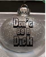 Don't Be A Dick Ornament Glitter Christmas Shatterproof Disc Be Nice Funny Comedy Free Shipping Merch Massacre
