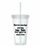 Horror Movies Are My True Love But You're Nice Too Tumbler Cup Scary Spooky Funny Supernatural  Show Horror Halloween Free Shipping Merch Massacre