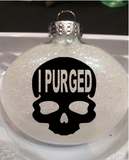 Purge Ornament Glitter Christmas Shatterproof I Purged American Legal Crime Murder NFFA Anarchy Election Horror Halloween Free Shipping Merch Massacre
